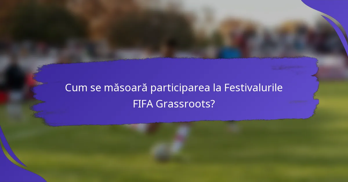 Cum se măsoară participarea la Festivalurile FIFA Grassroots?